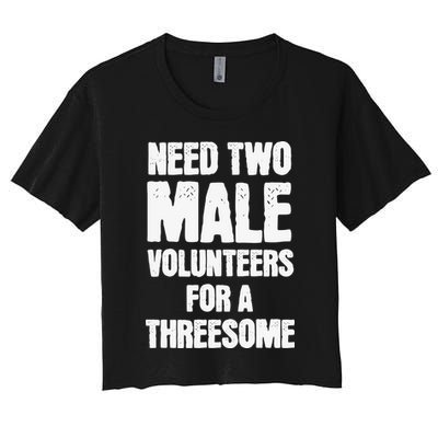Need Two Male Volunteers For A Threesome Women's Crop Top Tee