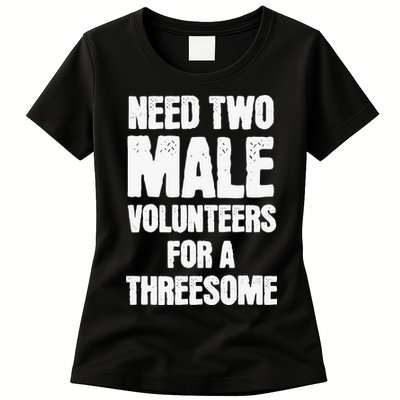 Need Two Male Volunteers For A Threesome Womens T-Shirt