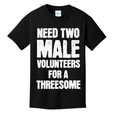 Need Two Male Volunteers For A Threesome Kids T-Shirt