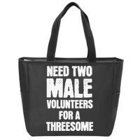 Need Two Male Volunteers For A Threesome Zip Tote Bag