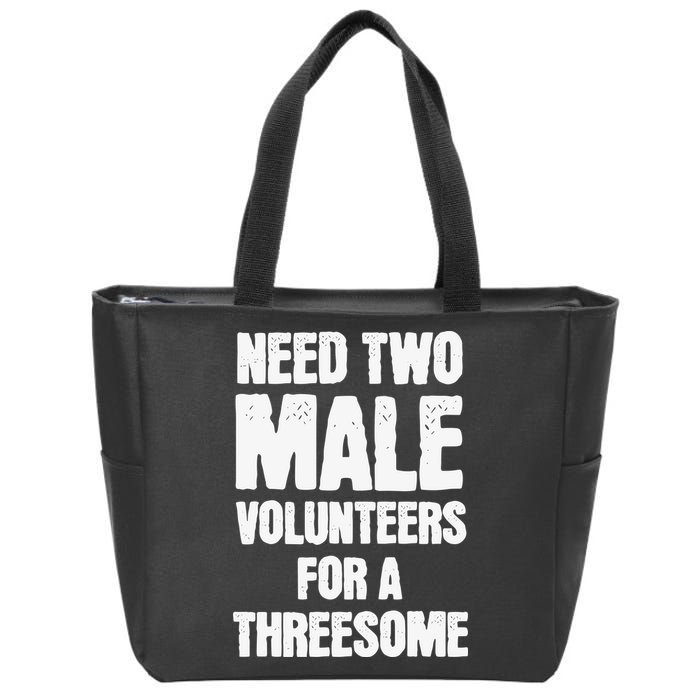 Need Two Male Volunteers For A Threesome Zip Tote Bag