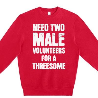 Need Two Male Volunteers For A Threesome Premium Crewneck Sweatshirt