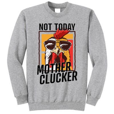 Not Today Mother Clucker Cool Chicken Lover Pun Farming Tall Sweatshirt