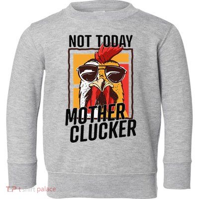 Not Today Mother Clucker Cool Chicken Lover Pun Farming Toddler Sweatshirt