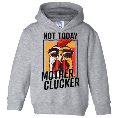 Not Today Mother Clucker Cool Chicken Lover Pun Farming Toddler Hoodie