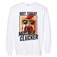 Not Today Mother Clucker Cool Chicken Lover Pun Farming Garment-Dyed Sweatshirt
