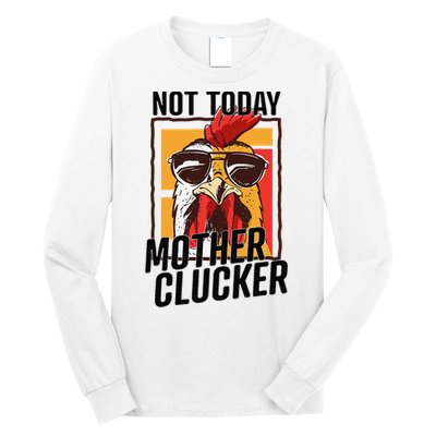 Not Today Mother Clucker Cool Chicken Lover Pun Farming Long Sleeve Shirt