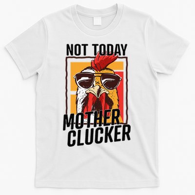 Not Today Mother Clucker Cool Chicken Lover Pun Farming T-Shirt