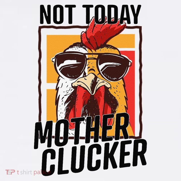 Not Today Mother Clucker Cool Chicken Lover Pun Farming T-Shirt