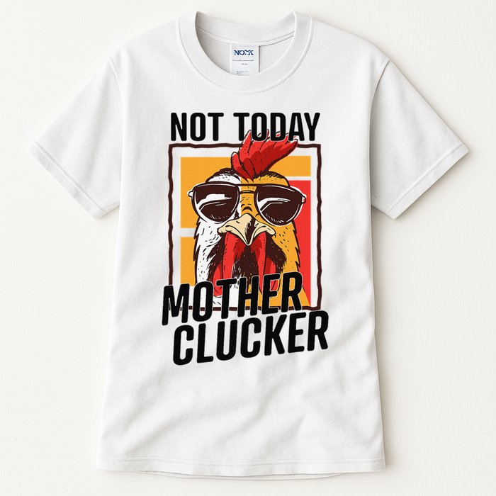 Not Today Mother Clucker Cool Chicken Lover Pun Farming Tall T-Shirt