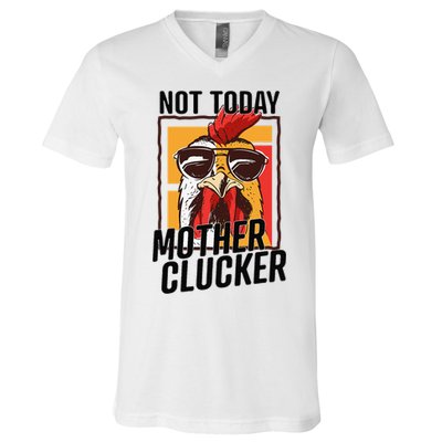 Not Today Mother Clucker Cool Chicken Lover Pun Farming V-Neck T-Shirt