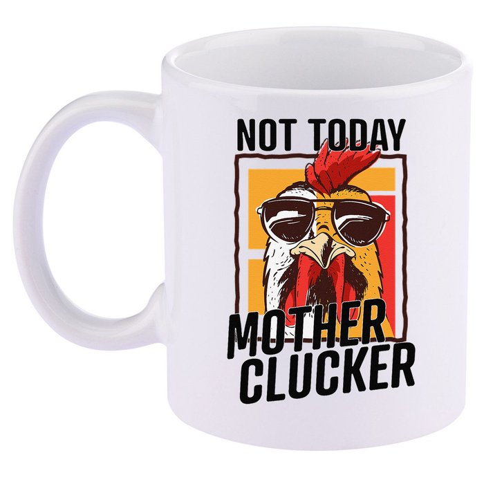 Not Today Mother Clucker Cool Chicken Lover Pun Farming 11oz C Handle Ceramic Mug