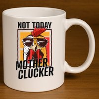 Not Today Mother Clucker Cool Chicken Lover Pun Farming 11oz C Handle Ceramic Mug