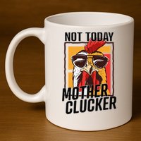 Not Today Mother Clucker Cool Chicken Lover Pun Farming 11oz C Handle Ceramic Mug
