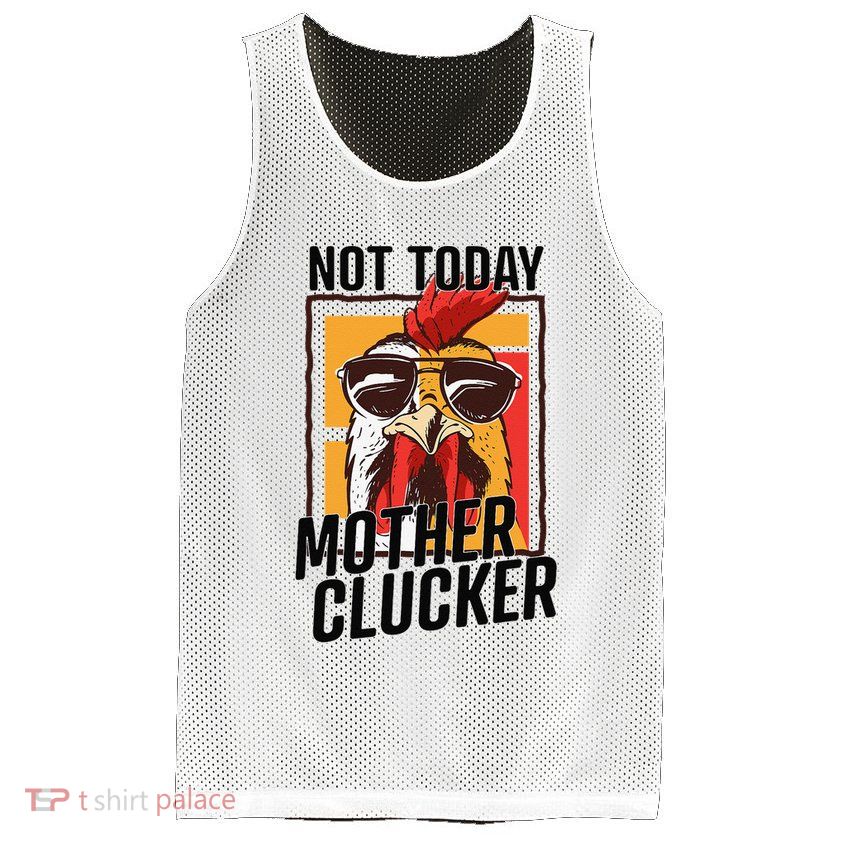 Not Today Mother Clucker Cool Chicken Lover Pun Farming Mesh Reversible Basketball Jersey Tank