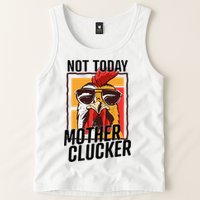 Not Today Mother Clucker Cool Chicken Lover Pun Farming Tank Top