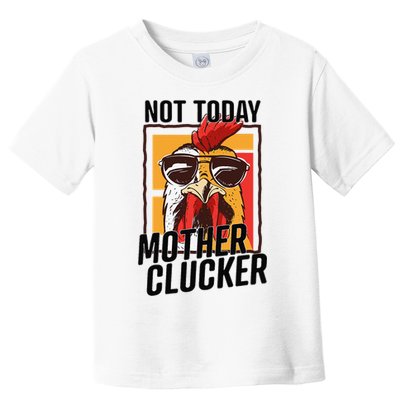 Not Today Mother Clucker Cool Chicken Lover Pun Farming Toddler T-Shirt