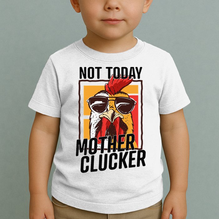 Not Today Mother Clucker Cool Chicken Lover Pun Farming Toddler T-Shirt