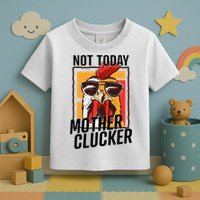 Not Today Mother Clucker Cool Chicken Lover Pun Farming Toddler T-Shirt