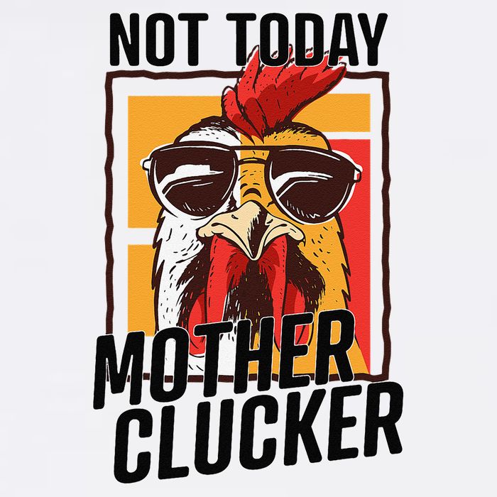 Not Today Mother Clucker Cool Chicken Lover Pun Farming Toddler T-Shirt