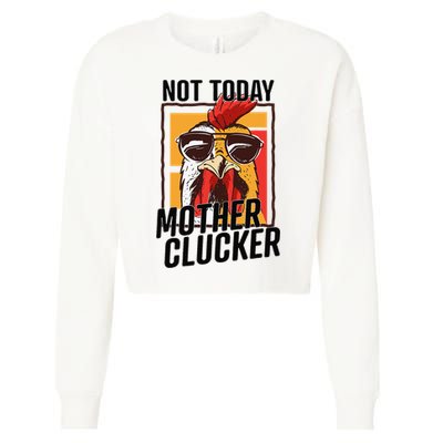 Not Today Mother Clucker Cool Chicken Lover Pun Farming Cropped Pullover Crew