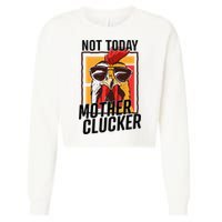 Not Today Mother Clucker Cool Chicken Lover Pun Farming Cropped Pullover Crew