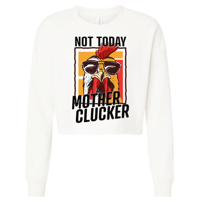 Not Today Mother Clucker Cool Chicken Lover Pun Farming Cropped Pullover Crew