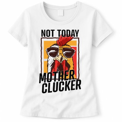 Not Today Mother Clucker Cool Chicken Lover Pun Farming Womens T-Shirt
