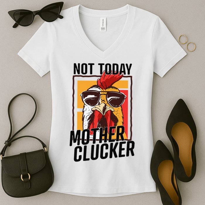 Not Today Mother Clucker Cool Chicken Lover Pun Farming Women's V-Neck T-Shirt