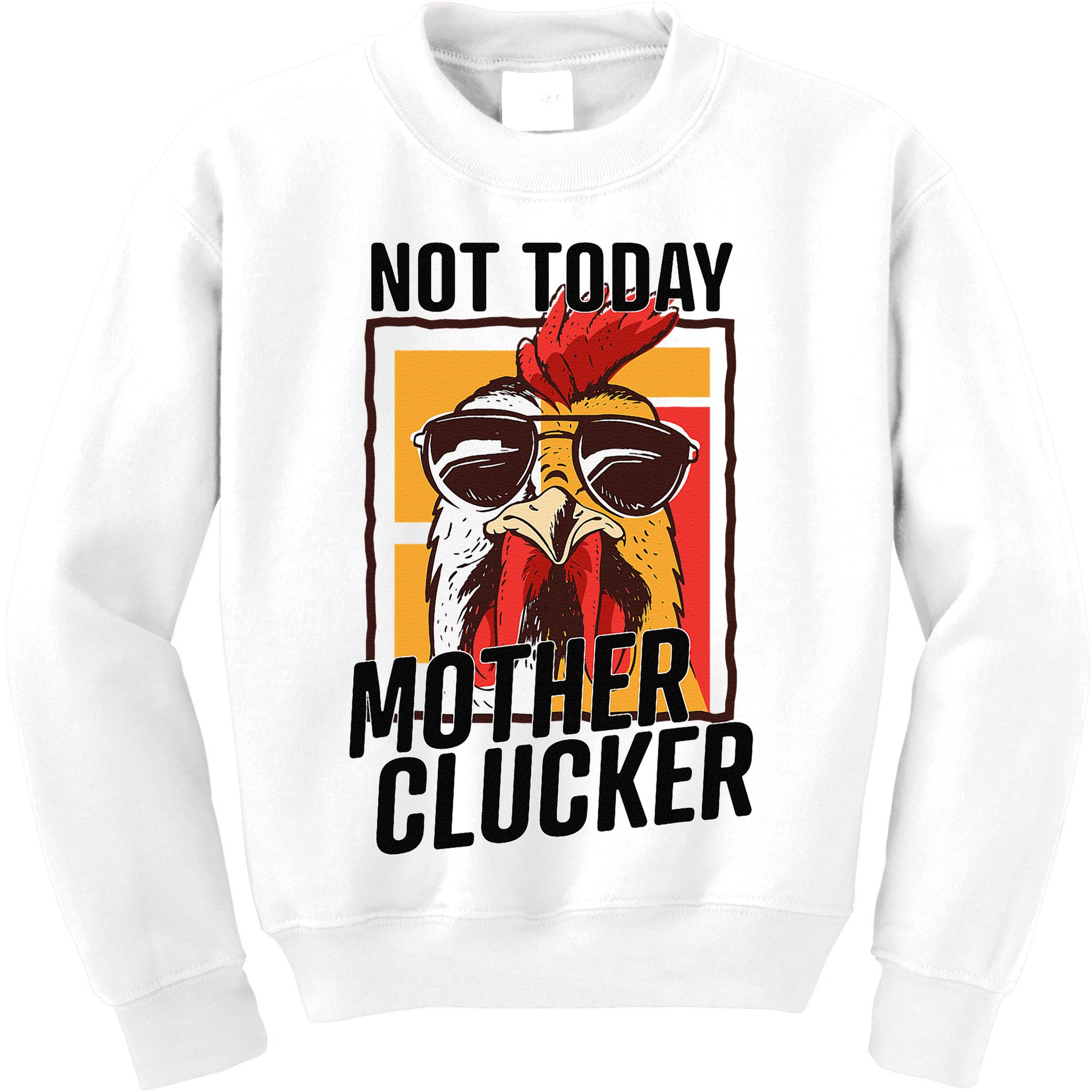 Not Today Mother Clucker Cool Chicken Lover Pun Farming Kids Sweatshirt