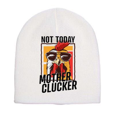 Not Today Mother Clucker Cool Chicken Lover Pun Farming Short Acrylic Beanie