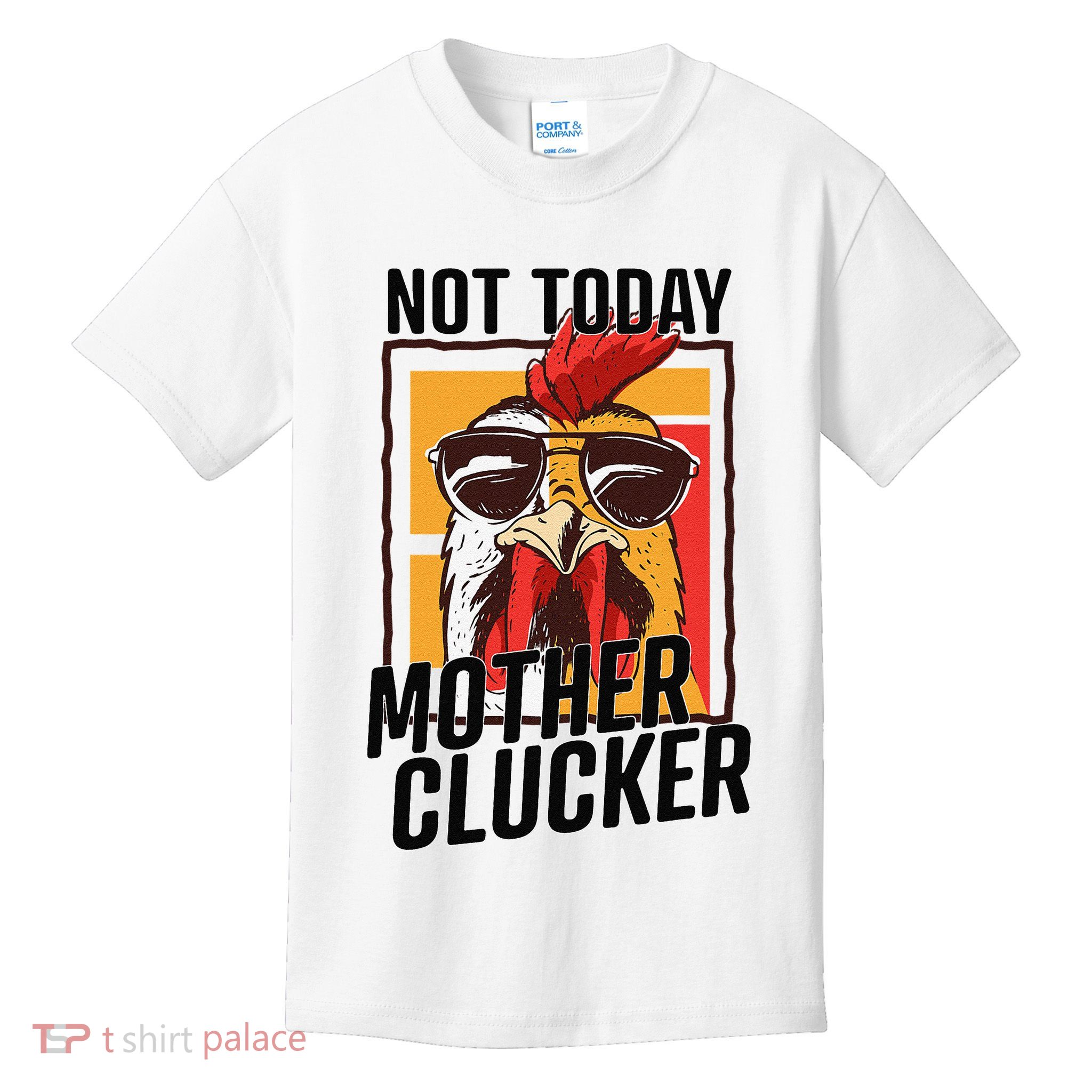Not Today Mother Clucker Cool Chicken Lover Pun Farming Kids T-Shirt