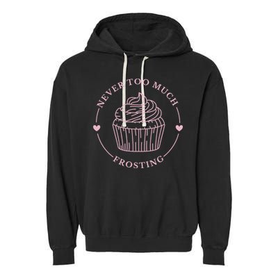 Never Too Much Frosting Cupcake Baker Garment-Dyed Fleece Hoodie