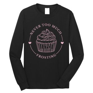 Never Too Much Frosting Cupcake Baker Long Sleeve Shirt