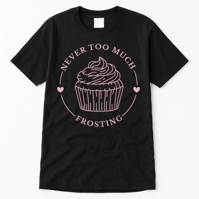 Never Too Much Frosting Cupcake Baker Tall T-Shirt
