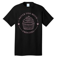 Never Too Much Frosting Cupcake Baker Tall T-Shirt