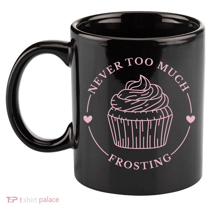 Never Too Much Frosting Cupcake Baker 11oz C Handle Ceramic Mug