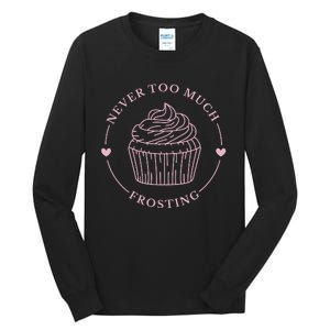 Never Too Much Frosting Cupcake Baker Tall Long Sleeve T-Shirt