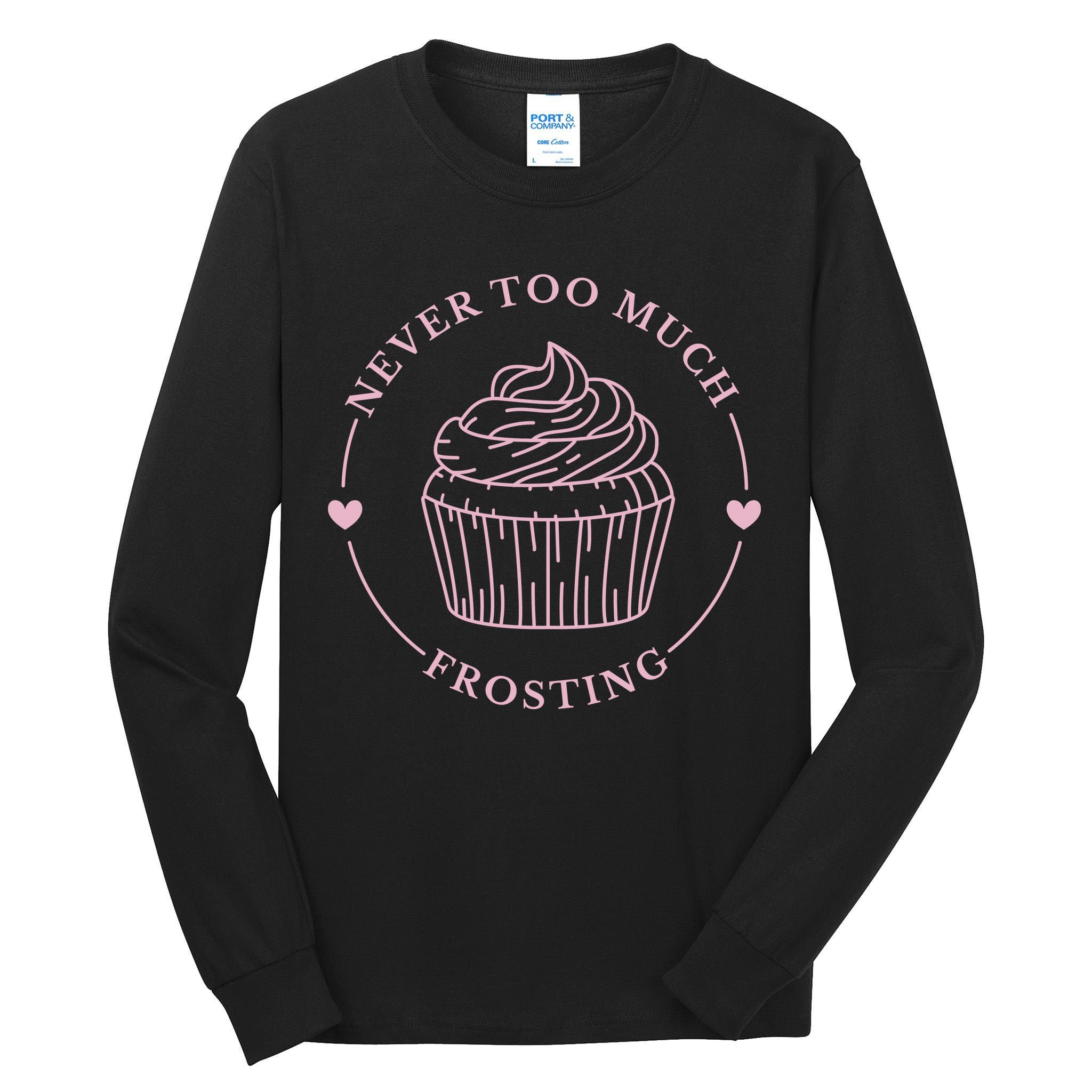 Never Too Much Frosting Cupcake Baker Tall Long Sleeve T-Shirt