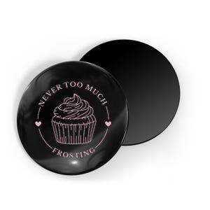 Never Too Much Frosting Cupcake Baker Magnet