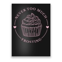 Never Too Much Frosting Cupcake Baker Poster