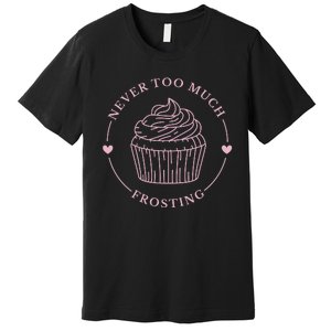 Never Too Much Frosting Cupcake Baker Premium T-Shirt