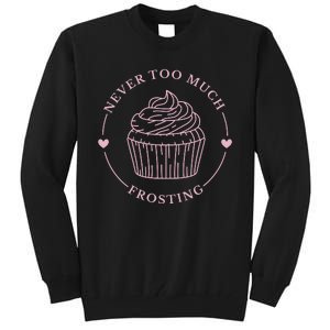 Never Too Much Frosting Cupcake Baker Tall Sweatshirt