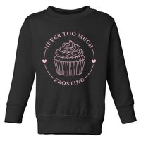 Never Too Much Frosting Cupcake Baker Toddler Sweatshirt