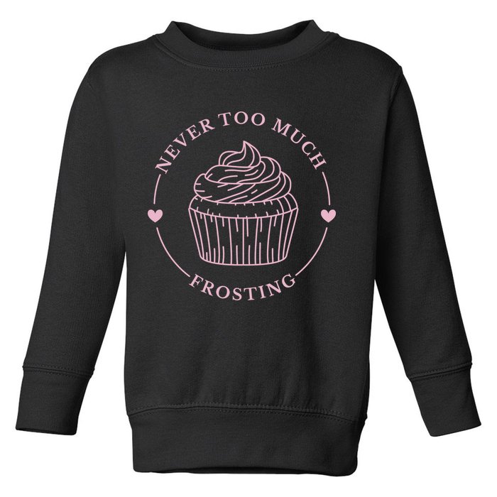 Never Too Much Frosting Cupcake Baker Toddler Sweatshirt