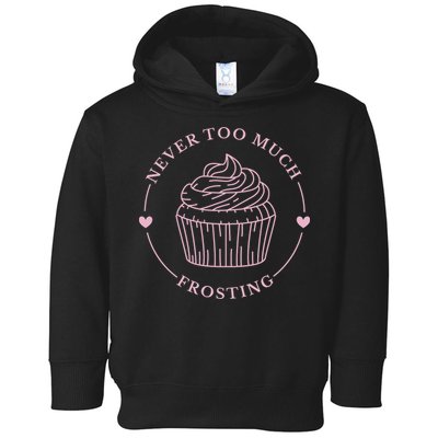 Never Too Much Frosting Cupcake Baker Toddler Hoodie