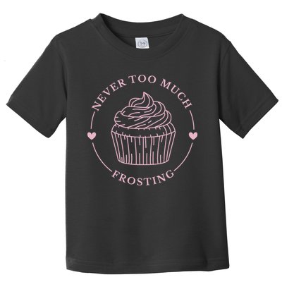 Never Too Much Frosting Cupcake Baker Toddler T-Shirt