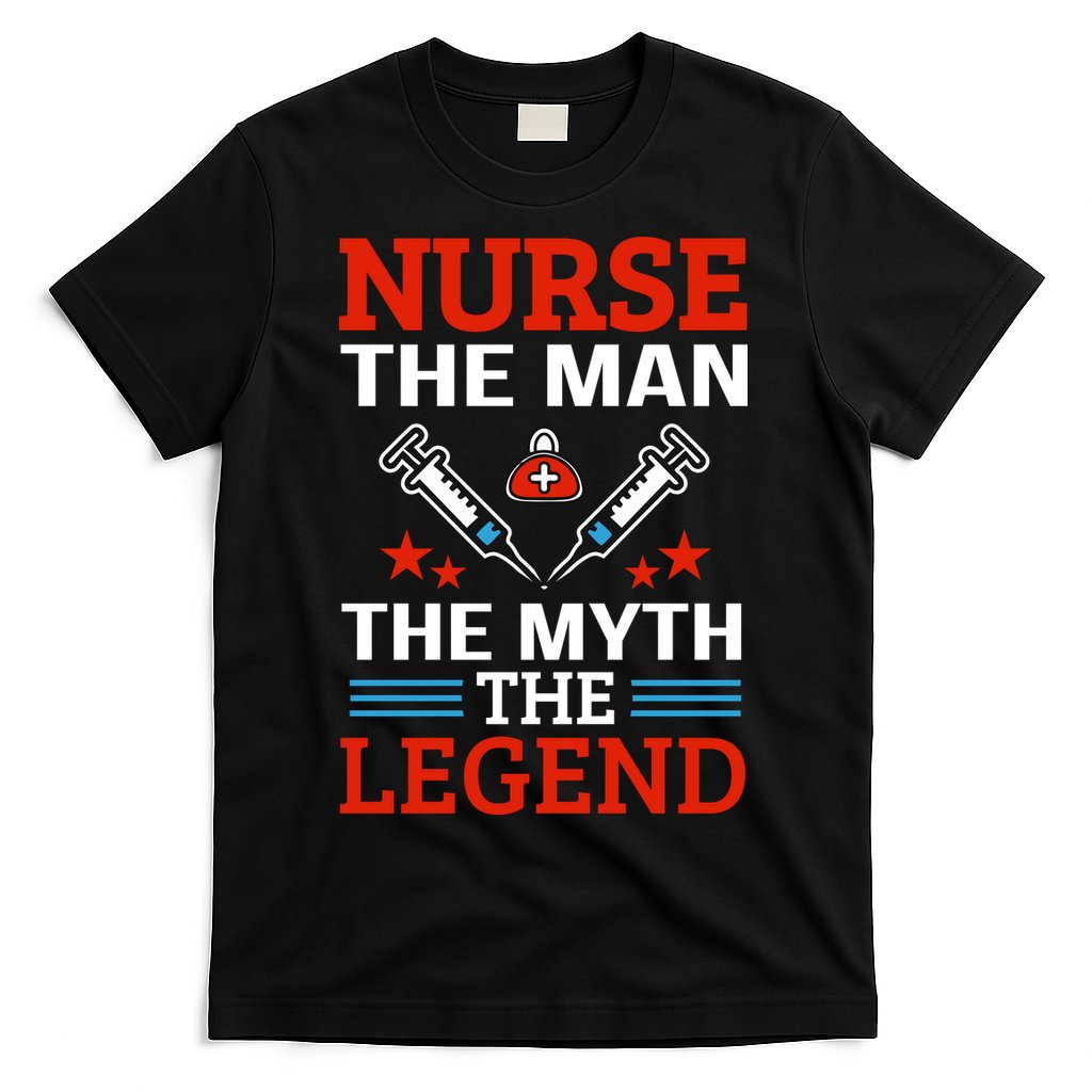 Nurse The Man The Myth The Legend T-Shirt
