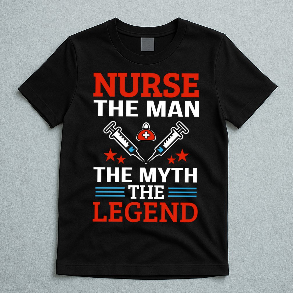 Nurse The Man The Myth The Legend T-Shirt