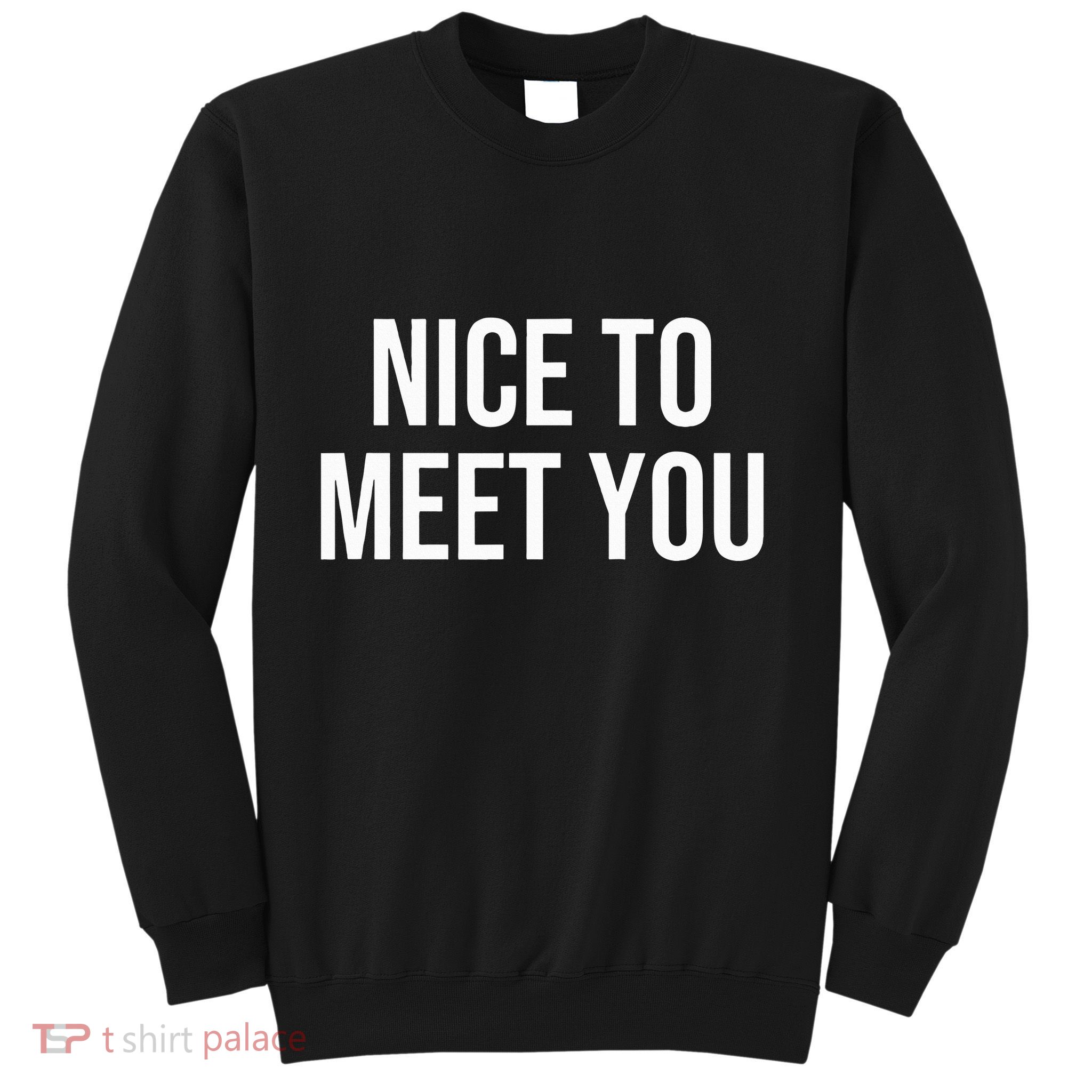 Nice To Meet You Sweatshirt
